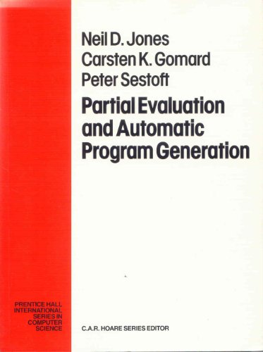 Partial Evaluation and Automatic Program Generation (Prentice Hall International Series in Computing Science) view 2