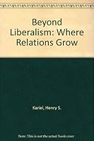 Beyond Liberalism: Where Relations Grow 0883165260 Book Cover