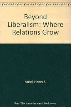 Hardcover Beyond Liberalism: Where Relations Grow Book