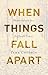 When Things Fall Apart: Heart Advice for Difficult Times