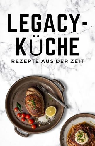 Legacy-Küche: Rezepte aus der Zeit