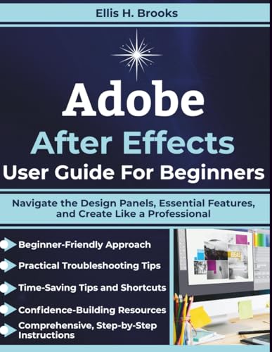 Adobe After Effects User Guide For Beginners: Navigate the Design Panels, Essential Features, and Create Like a Professional