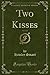 Produktbild Two Kisses, Vol. 2 of 3 (Classic Reprint)