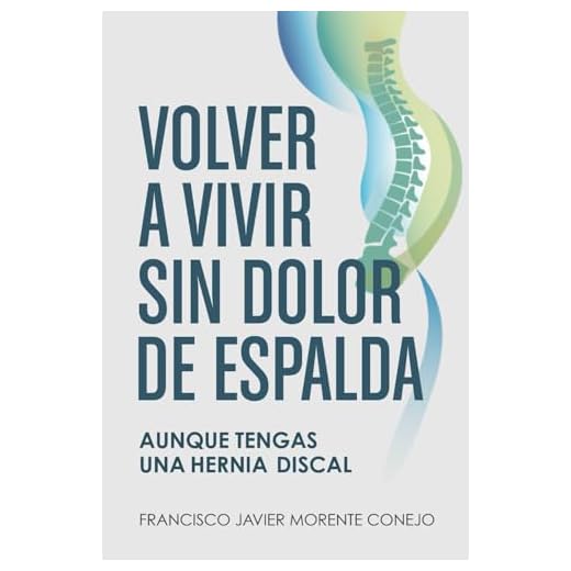 Volver a vivir sin dolor de espalda: Aunque tengas una hernia discal