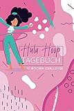  Hula Hoop Tagbuch - 12 Wochen Challenge: A5 Trainingsbuch zum Ausfüllen / Gewicht verlieren mit Hula Hoop /Fortschritte festhalten /mit 12 Wochenübersicht und Tagesübersicht