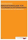 Innovationsguide für Tourismusunternehmen (Wissenschaftliche Schriftenreihe der Wirtschaftskammer Salzburg)