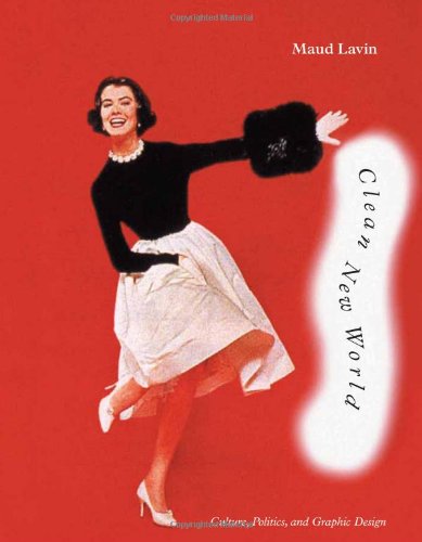 Clean New World: Culture, Politics, and Graphic Design Clean New World: Culture, Politics, and Graphic Design