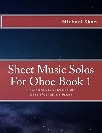 Sheet Music Solos For Oboe Book 1: 20 Elementary/Intermediate Oboe Sheet Music Pieces-电子书百科大全