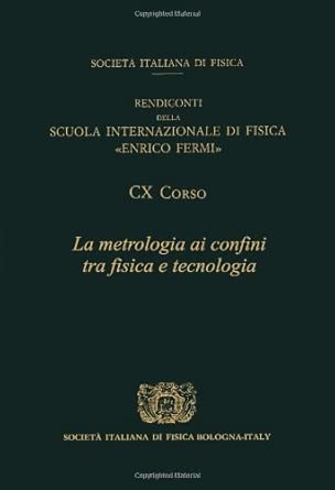 Metrology at the Frontiers of Physics and Technology: Proceedings of the International School of Physics "Enrico Fermi", Course CX, Varenna, Italy, 27 ... Fermi International School of Physics S.) book cover