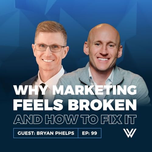 099 | Why Marketing Feels Broken and How to Fix It Fast with Bryan Phelps cover art