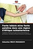 Fente labiale et/ou fente palatine dans une région d'Afrique subsaharienne: Incidence, facteurs de risque environnementaux et génétiques, résultats anthropométriques et esthétiques