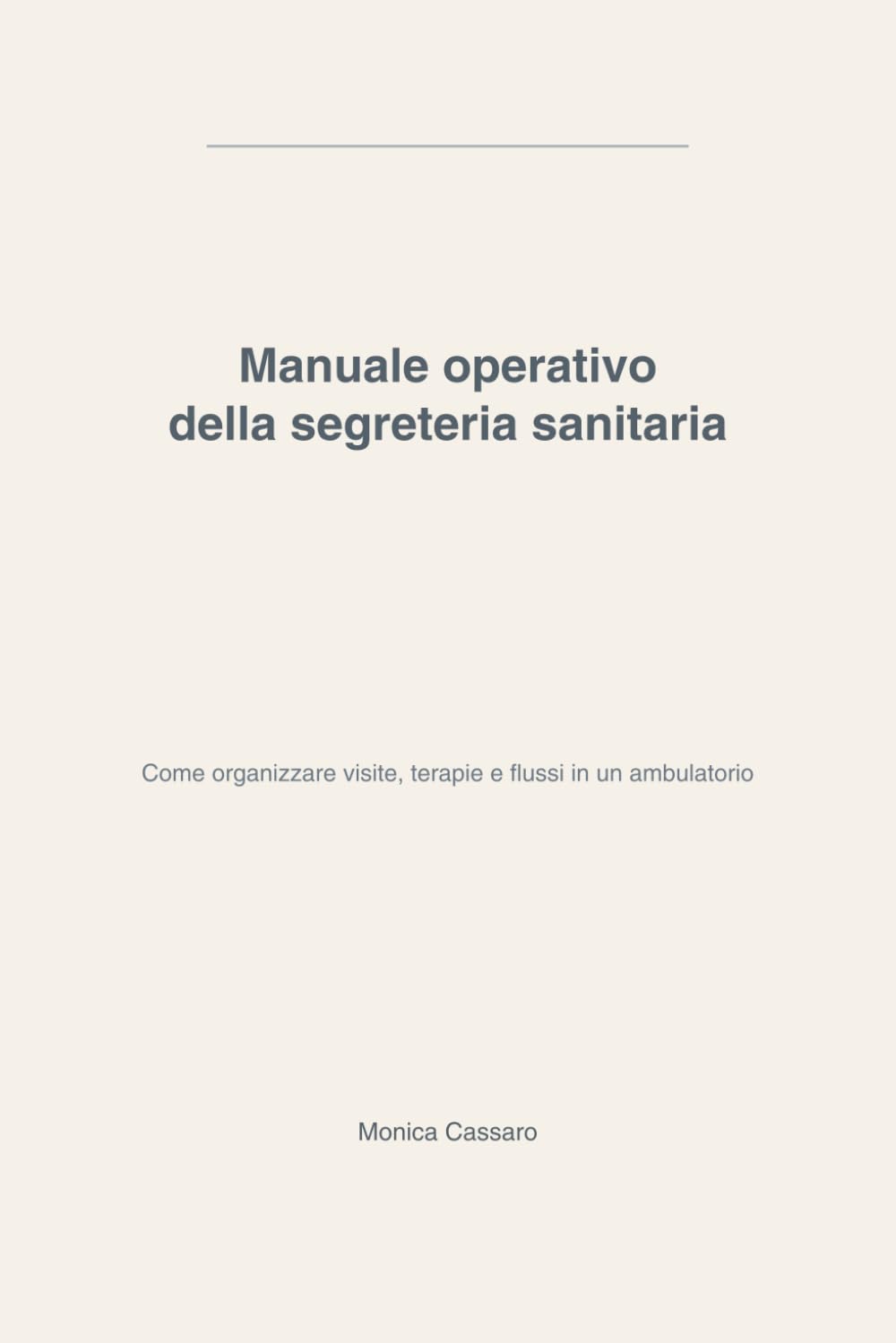 Manuale operativo della segreteria sanitaria: Come organizzare visite, terapie e flussi in un ambulatorio