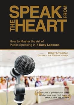 Paperback Speak from the Heart: How to Master the Art of Public Speaking in 7 Easy Lessons Book