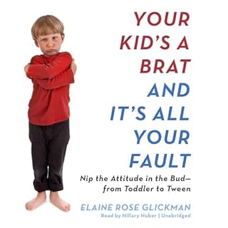 Your Kid&rsquo;s a Brat and It&rsquo;s All Your Fault Audiolibro Por Elaine Rose Glickman arte de portada