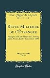  Revue Militaire de l\'Étranger, Vol. 44: Rédigée A l\'État-Major de l\'Armée; Xxiie Année, Juillet-Décembre 1893 (Classic Reprint)