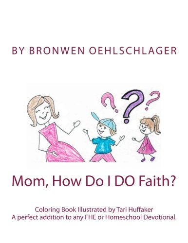 "Mom, How Do I DO Faith?": A Home-School Friendly Look at the Science of Faith. "Mom, How Do I DO Faith?": A Home-School Friendly Look at the Science of Faith.
