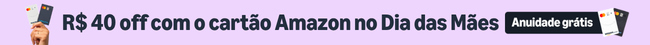 R$ 40 off com o cartão Amazon no Dia das Mães. Confira o regulamento.