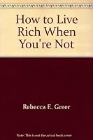 How to live rich when you're not 0345252047 Book Cover