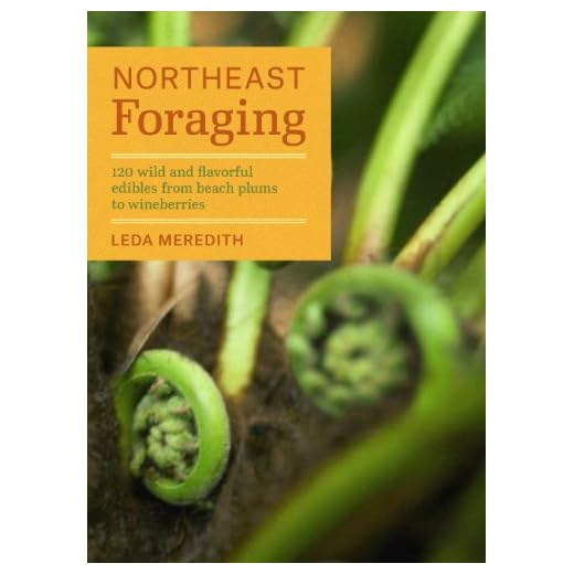 Northeast Foraging: 120 Wild and Flavorful Edibles from Beach Plums to Wineberries (Regional Foraging Series)