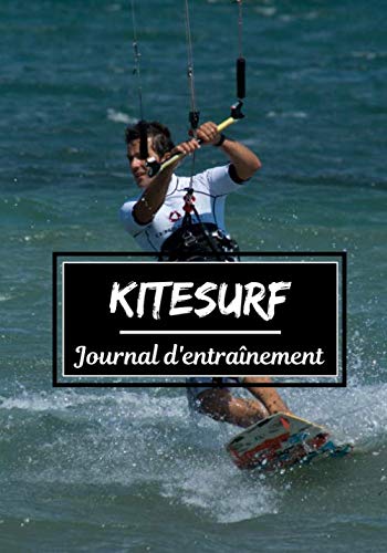 Kitesurf Journal d'entraînement: Planifiez vos entraînements en avance | Exercice, commentaire et objectif pour chaque session d’entraînement | Passionnée de sport : Kitesurf |