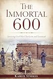 Immortal 600, The: Surviving Civil War Charleston and Savannah (Civil War Series)