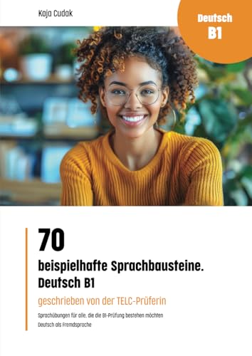 70 beispielhafte Sprachbausteine. Deutsch B1 (Fremdsprachen intensiv lernen: Grammatikübungen - Sprachübungen - Wortschatz - Prüfungsvorbereitung)