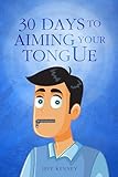 30 Days to Aiming Your Tongue