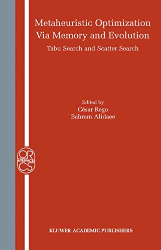 Metaheuristic Optimization via Memory and Evolution: Tabu Search and Scatter Search (Operations Research/Computer Science Interfaces Series, 30)