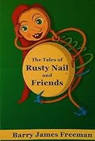 The Tales of Rusty Nail and Friends: Where Being Different is an Adventure 1068593059 Book Cover