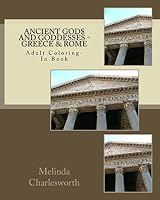 Ancient Gods and Goddesses - Greece & Rome: Adult Coloring Book 1517009073 Book Cover