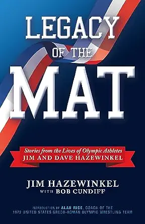 Legacy of the Mat: Stories from the Lives of Olympic Athletes Jim and Dave Hazewinkel Legacy of the Mat: Stories from the Lives of Olympic Athletes Jim and Dave Hazewinkel book cover