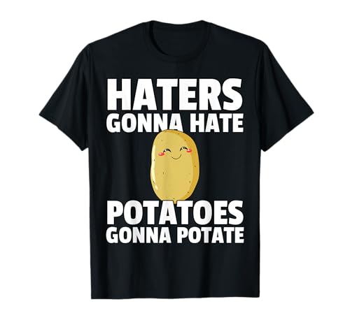 Haters Gonna Hate Potatoes Gonna Potate Gift for Lover T-Shirt