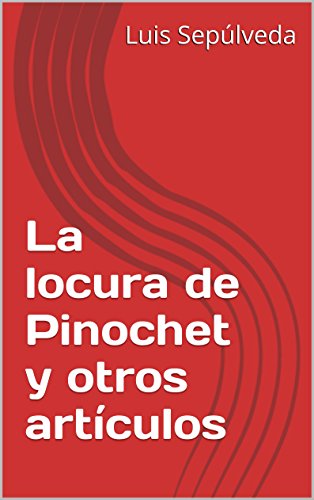 Télécharger La locura de Pinochet y otros artículos (Spanish Edition) Livre PDF Gratuit