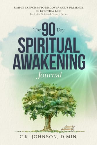 The 90-Day Spiritual Awakening Journal: Simple Exercises to Discover God's Presence in Everyday Life (Books For Spiritual Growth)