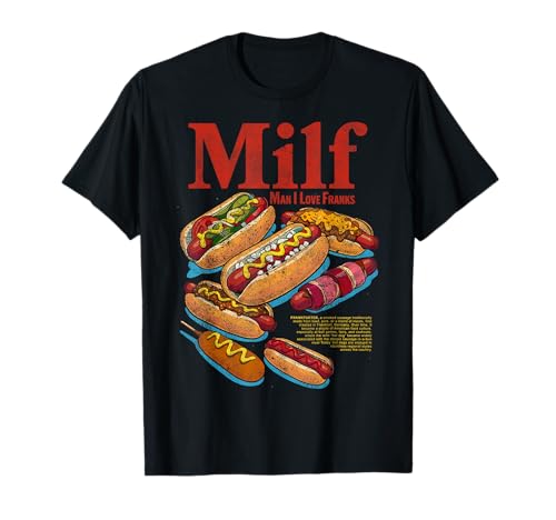 Hotdog Milf Man I Love Franks Funny Glizzy Lover Hot Dog T-Shirt
