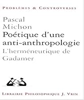 Poetique d'Une Anti-Anthropologie: L'Hermeneutique de Gadamer 2711614395 Book Cover