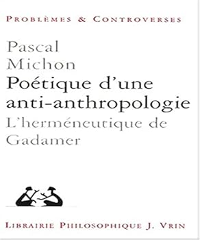 Paperback Poetique d'Une Anti-Anthropologie: L'Hermeneutique de Gadamer [French] Book