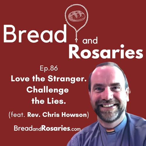 Ep.86 - Love the Stranger. Challenge the Lies. (feat. Rev. Chris Howson)