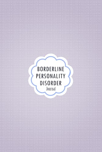 Borderline Personality Disorder Journal: Journal workbook for Borderline Personality Disorder BPD Management with Symptom Tracker, Medications Log and all Health Activities.