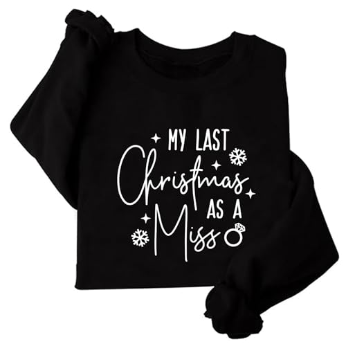 Image of TONGCHEN My Last Christmas as a Miss Sweatshirt Women Holiday Engagement Announcement Shirt Wedding Bride Gift (US, Alpha, Small, Regular, Regular, Black)