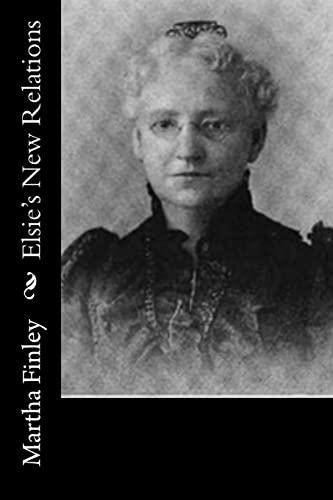 Elsie's New Relations 1518793215 Book Cover
