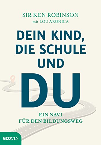 Dein Kind, die Schule und Du: Ein Navi für den Bildungsweg Dein Kind, die Schule und Du: Ein Navi für den Bildungsweg