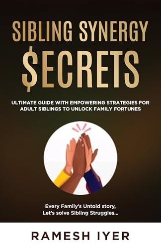 Siblings Synergy Secrets: Ultimate guide with Empowering strategies for Adult Siblings to Unlock Family Fortunes