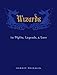 Wizards: The Myths, Legends, and Lore