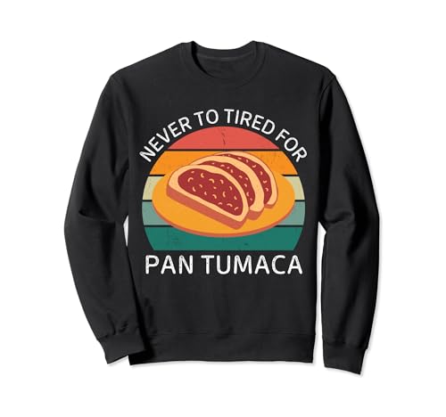 Vintage Nunca Cansado Para Pan Tumaca Retro Pan Tumaca Amante Sudadera