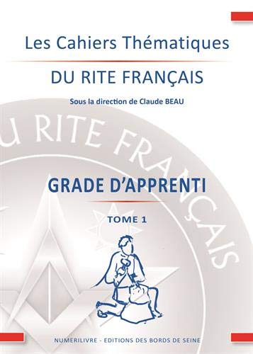 Télécharger Les cahiers thématiques du rite français : Grade d'apprenti Tome 1 Francais PDF