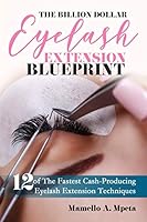 The Billion Dollar Eyelash Extension Blueprint: Eyelash Extensions 101 179554242X Book Cover