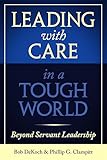 Leading with Care in a Tough World: Beyond Servant Leadership