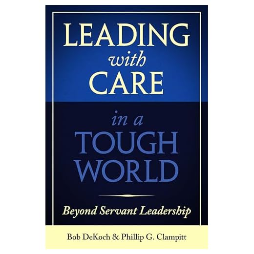 Leading with Care in a Tough World: Beyond Servant Leadership