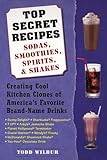Top Secret Recipes--Sodas, Smoothies, Spirits, & Shakes: Creating Cool Kitchen Clones of America's Favorite Brand-Name Drinks